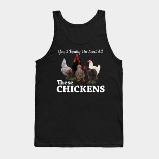 Yes, I Really Do Need All These Chickens Tank Top